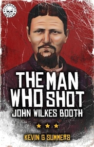  Kevin G. Summers - The Man Who Shot John Wilkes Booth.