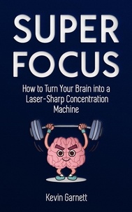  Kevin Garnett - Super Focus: How to Turn Your Brain into a Laser-Sharp Concentration Machine.
