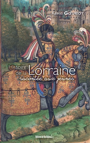 Kévin Goeuriot - Histoire de la Lorraine racontée aux jeunes.