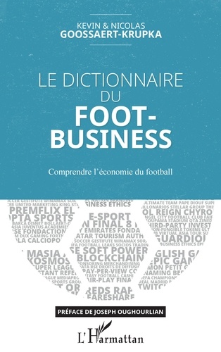Le dictionnaire du Foot-Business. Comprendre l'économie du football