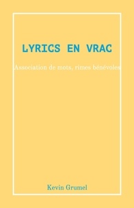 kevin Grumel - Lyrics en Vrac - Association de mots, rimes bénévoles.
