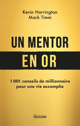 Un mentor en or. 1001 conseils de millionnaire pour une vie accomplie