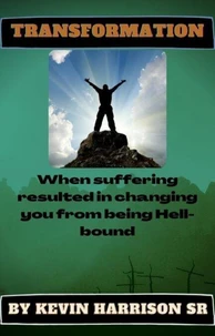 Transformation: WHEN SUFFERING RESULTED IN CHANGING YOU FROM BEING HELLBOUND