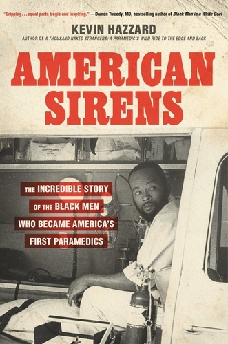 American Sirens. The Incredible Story of the Black Men Who Became America's First Paramedics