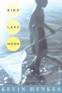 Kevin Henkes - Bird Lake Moon.