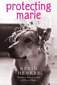 Kevin Henkes - Protecting Marie.