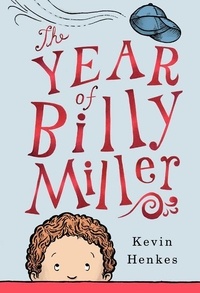 Kevin Henkes - The Year of Billy Miller - A Newbery Honor Award Winner.