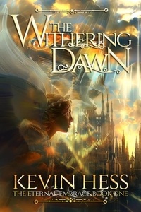  Kevin Hess - The Withering Dawn - The Eternal Embrace, #1.