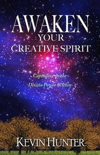  Kevin Hunter - Awaken Your Creative Spirit: Capitalize On the Divine Power Within.