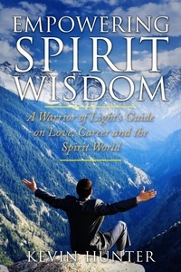  Kevin Hunter - Empowering Spirit Wisdom: A Warrior of Light's Guide on Love, Career and the Spirit World.