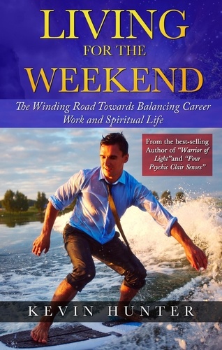  Kevin Hunter - Living for the Weekend: The Winding Road Towards Balancing Career Work and Spiritual Life.