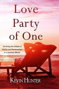  Kevin Hunter - Love Party of One: Surviving the Pitfalls of Dating and Relationships in a Loveless World.