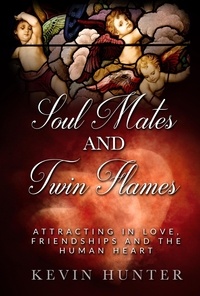  Kevin Hunter - Soul Mates and Twin Flames: Attracting in Love, Friendships and the Human Heart.