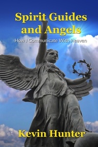  Kevin Hunter - Spirit Guides and Angels: How I Communicate With Heaven.