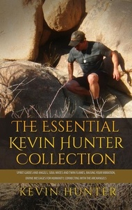  Kevin Hunter - The Essential Kevin Hunter Collection: Spirit Guides and Angels, Soul Mates and Twin Flames, Raising Your Vibration, Divine Messages for Humanity, Connecting with the Archangels.
