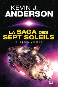 Kevin J. Anderson et Kevin J. Anderson - Un essaim d'acier - La Saga des Sept Soleils, T6.