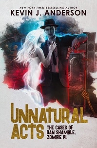  Kevin J. Anderson - Unnatural Acts - Dan Shamble, Zombie PI, #2.