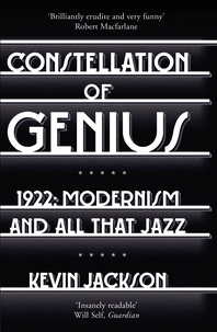 Kevin Jackson - Constellation of Genius - 1922: Modernism and All That Jazz.