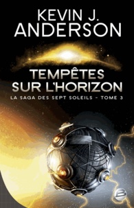 Kevin James Anderson - La Saga des Sept Soleils Tome 3 : Tempêtes sur l'Horizon.