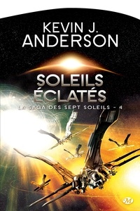 Kevin James Anderson - La Saga des Sept Soleils Tome 4 : Soleils éclatés.