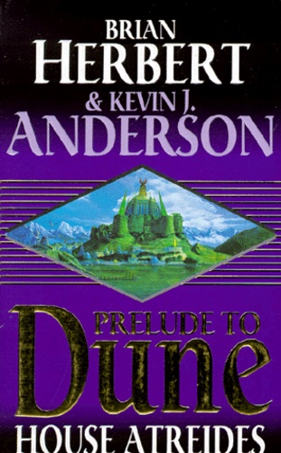 Kevin James Anderson et Brian Herbert - Prelude To Dune Volume 1 : House Atreides.