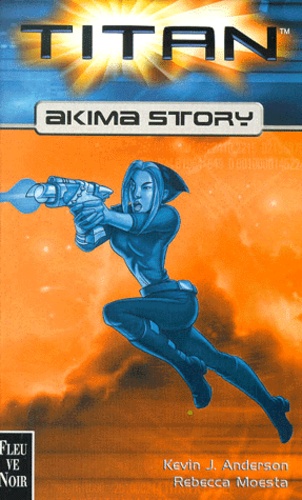 Kevin James Anderson et Rebecca Moesta - Titan : Akima Story.