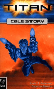 Kevin James Anderson et Rebecca Moesta - Titan : Cale Story.