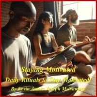 Staying Motivated - Daily Rituals to Stay Motivated!