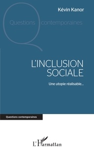Kévin Kanor - L'inclusion sociale - Une utopie réalisable....