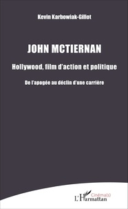 John McTiernan : Hollywood, film daction et politique - De lapogée au déclin dune carrière.pdf