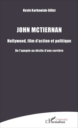 John McTiernan : Hollywood, film d'action et politique. De l'apogée au déclin d'une carrière