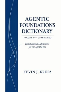 Agentic Foundations Dictionary Volume 0 — Unabridged