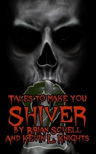  Kevin L. Knights et  Brian Schell - Tales to Make You Shiver 2 - Tales to Make You Shiver, #2.