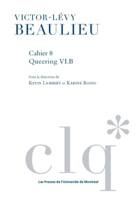 Kevin Lambert et Karine Rosso - Les Cahiers Victor-Lévy Beaulieu - Queering VLB. Lire Beaulieu contre Beaulieu ?.