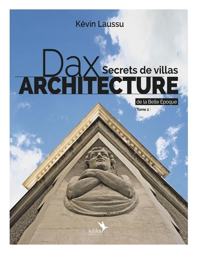 Dax architecture 2 Dax architecture - Secrets de villas de la Belle Epoque - Tome 2. Dax architecture - Secrets de villas de la Belle Epoque - Tome 2
