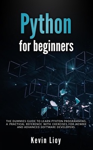  Kevin Lioy - Python for Beginners: The Dummies' Guide to Learn Python Programming. A Practical Reference with Exercises for Newbies and Advanced Developers - Python Programming, #1.