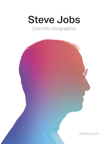 Steve Jobs. Une info-biographie