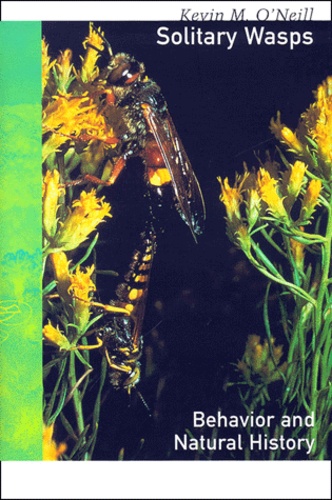 Kevin-M O'neill - Solitary Wasps. Behavior And Natural History.