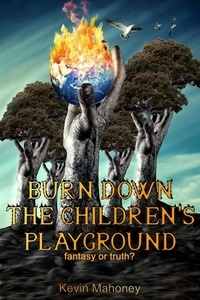 Téléchargement d'ebooks gratuits en grec Burn Down The Children's Playground 9798223200079 FB2 (Litterature Francaise) par Kevin Mahoney