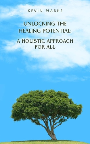  Kevin Marks - Unlocking the Healing Potential: A Holistic Approach for All.