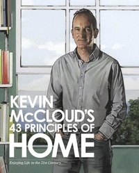 Kevin McCloud - Kevin McCloud’s 43 Principles of Home - Enjoying Life in the 21st Century.