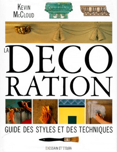Kevin McCloud - La Decoration. Guide Des Styles Et Des Techniques.