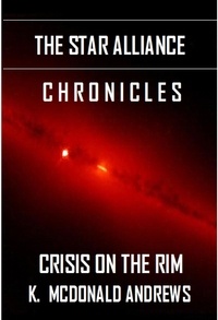  Kevin McDonald Andrews - The Star Alliance Chronicles: Crisis on the Rim.