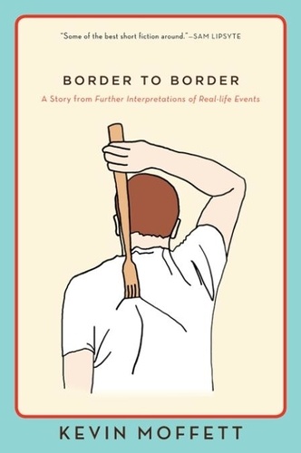 Kevin Moffett - Border to Border - A Story from Further Interpretations of Real-Life Events.
