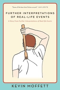 Kevin Moffett - Further Interpretations of Real-Life Events - A Story from Further Interpretations of Real-Life Events.