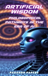 Kevin O'Neill - Artificial Wisdom: Philosophical Pathways in the Era of AI.