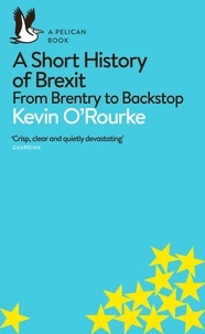 Kevin O'Rourke - A Short History of Brexit - From Brentry to Backstop.