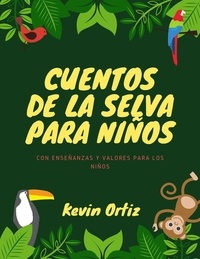 Ebooks format pdf téléchargeable Cuentos de la Selva para niños: con Enseñanzas y valores RTF ePub par Kevin Ortiz en francais 9798201799373