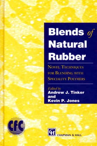 Kevin-P Jones et Andrew-J Tinker - Blends Of Natural Rubber. Novel Techniques For Blending With Specialty Polymers.