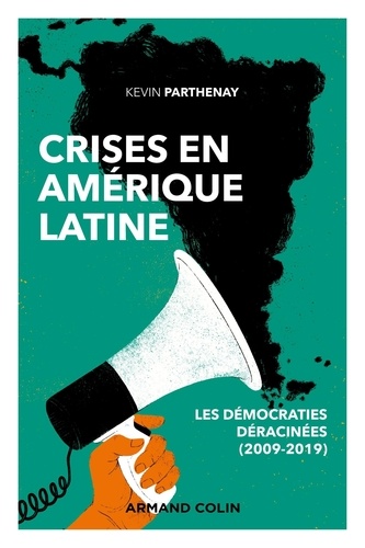 Crises en Amérique latine. Les démocraties déracinées (2009-2019)